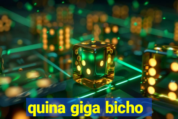 quina giga bicho